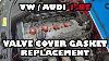 Vw Passat Audi A4 1 8t Valve Cover Gasket Replacement